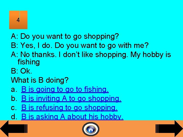 4 A: Do you want to go shopping? B: Yes, I do. Do you