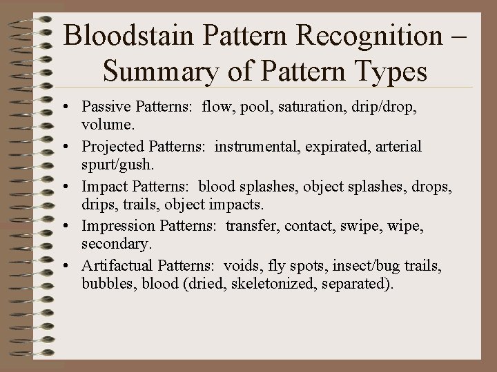 Bloodstain Pattern Recognition – Summary of Pattern Types • Passive Patterns: flow, pool, saturation,