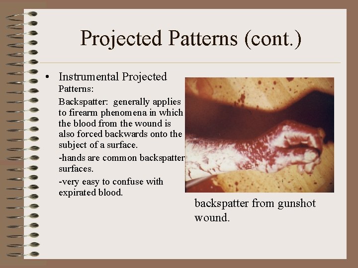 Projected Patterns (cont. ) • Instrumental Projected Patterns: Backspatter: generally applies to firearm phenomena