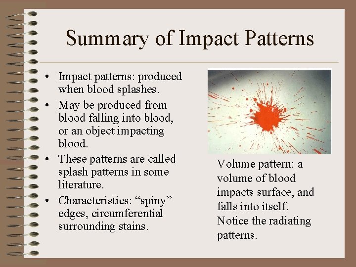 Summary of Impact Patterns • Impact patterns: produced when blood splashes. • May be