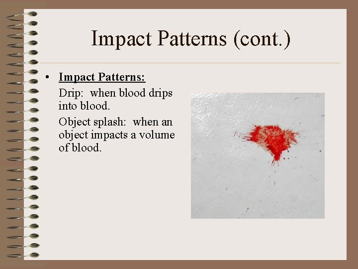 Impact Patterns (cont. ) • Impact Patterns: Drip: when blood drips into blood. Object