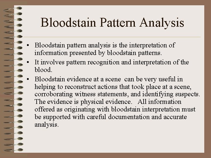 Bloodstain Pattern Analysis • Bloodstain pattern analysis is the interpretation of information presented by