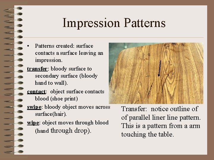 Impression Patterns • Patterns created: surface contacts a surface leaving an impression. transfer: bloody