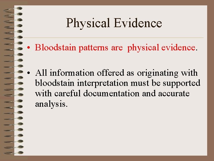 Physical Evidence • Bloodstain patterns are physical evidence. • All information offered as originating