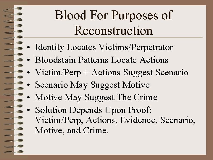 Blood For Purposes of Reconstruction • • • Identity Locates Victims/Perpetrator Bloodstain Patterns Locate
