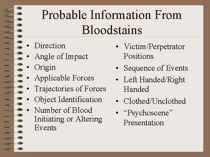 Probable Information From Bloodstains • • Direction Angle of Impact Origin Applicable Forces Trajectories