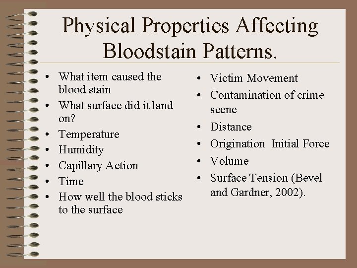 Physical Properties Affecting Bloodstain Patterns. • What item caused the blood stain • What