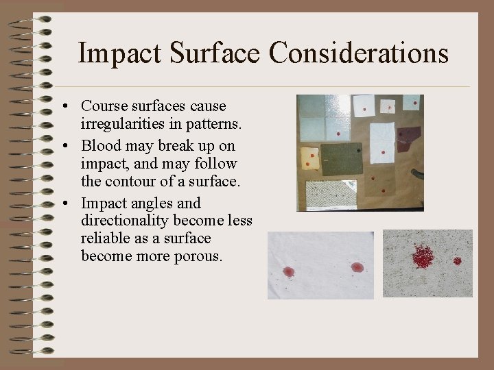 Impact Surface Considerations • Course surfaces cause irregularities in patterns. • Blood may break