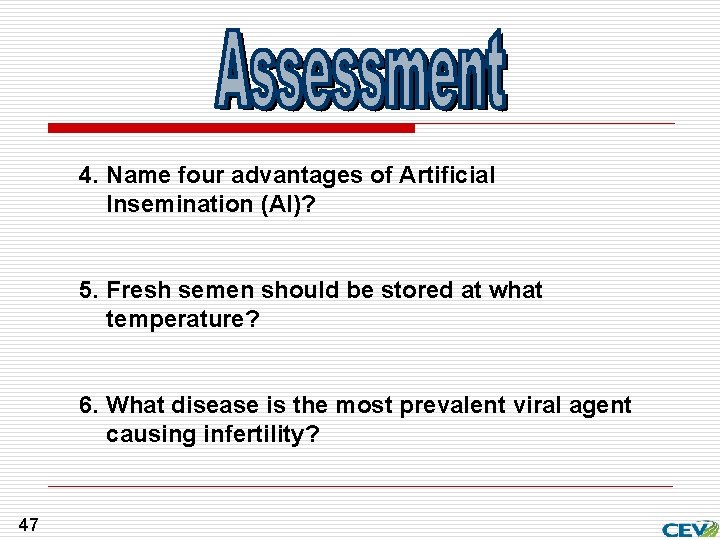 4. Name four advantages of Artificial Insemination (AI)? 5. Fresh semen should be stored
