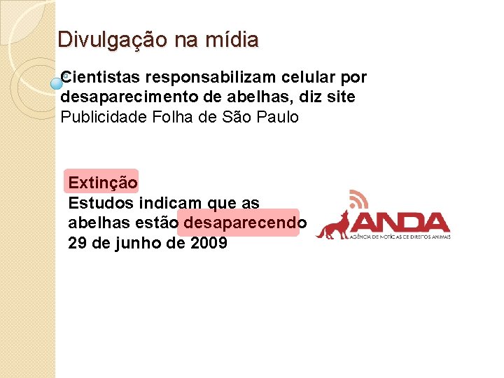 Divulgação na mídia Cientistas responsabilizam celular por desaparecimento de abelhas, diz site Publicidade Folha