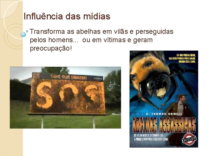 Influência das mídias Transforma as abelhas em vilãs e perseguidas pelos homens. . .