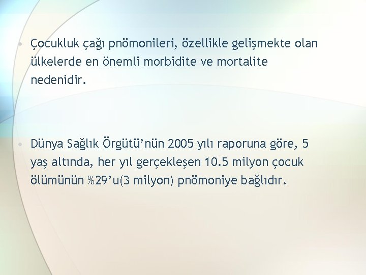  • Çocukluk çağı pnömonileri, özellikle gelişmekte olan ülkelerde en önemli morbidite ve mortalite