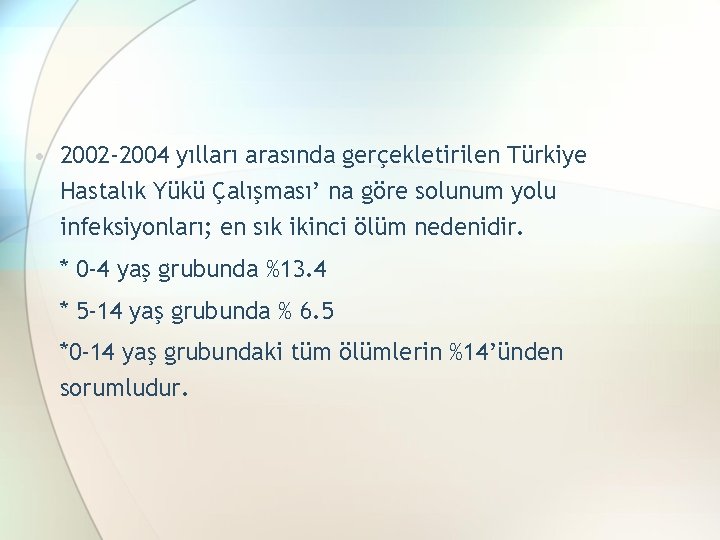  • 2002 -2004 yılları arasında gerçekletirilen Türkiye Hastalık Yükü Çalışması’ na göre solunum