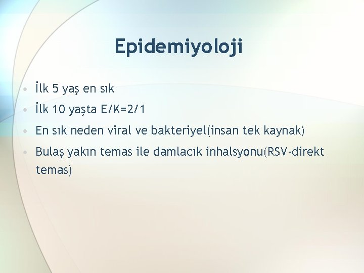 Epidemiyoloji • İlk 5 yaş en sık • İlk 10 yaşta E/K=2/1 • En