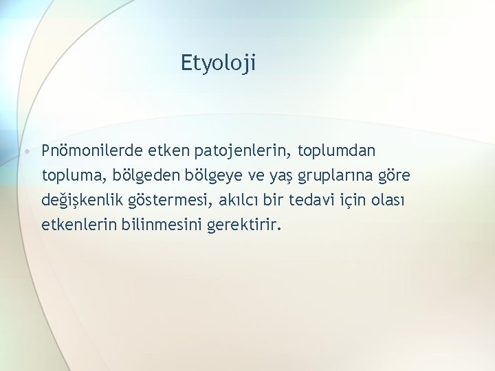 Etyoloji • Pnömonilerde etken patojenlerin, toplumdan topluma, bölgeden bölgeye ve yaş gruplarına göre değişkenlik