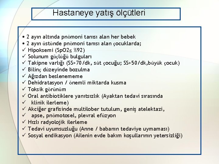 Hastaneye yatış ölçütleri • 2 ayın altında pnömoni tanısı alan her bebek • 2