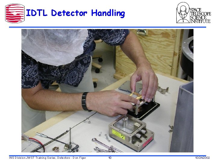 IDTL Detector Handling INS Division JWST Training Series, Detectors - Don Figer 10 10/24/2002