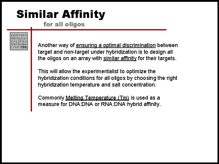 Similar Affinity for all oligos Another way of ensuring a optimal discrimination between target