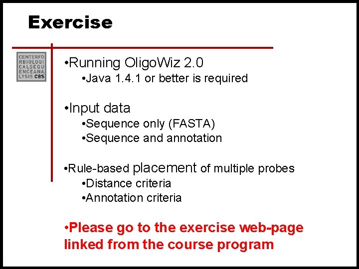 Exercise • Running Oligo. Wiz 2. 0 • Java 1. 4. 1 or better