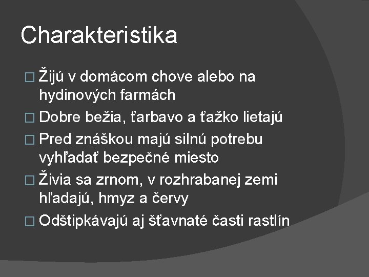 Charakteristika � Žijú v domácom chove alebo na hydinových farmách � Dobre bežia, ťarbavo