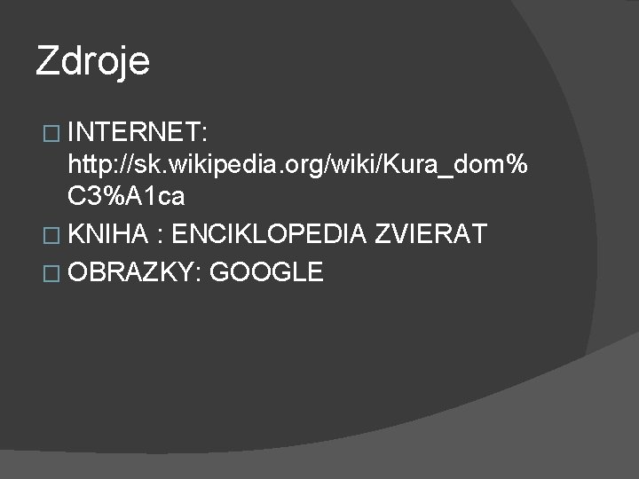 Zdroje � INTERNET: http: //sk. wikipedia. org/wiki/Kura_dom% C 3%A 1 ca � KNIHA :