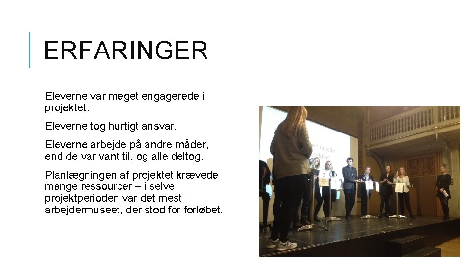 ERFARINGER Eleverne var meget engagerede i projektet. Eleverne tog hurtigt ansvar. Eleverne arbejde på