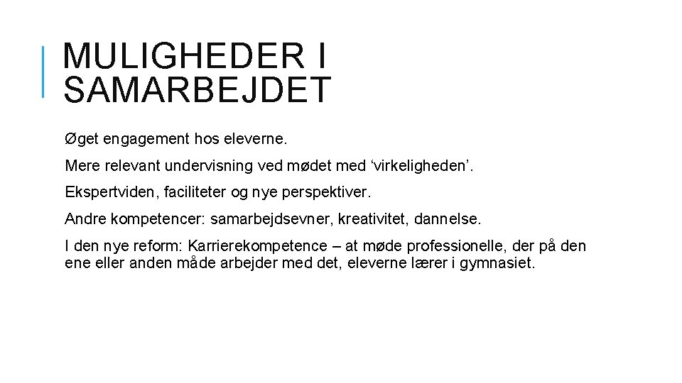 MULIGHEDER I SAMARBEJDET Øget engagement hos eleverne. Mere relevant undervisning ved mødet med ‘virkeligheden’.