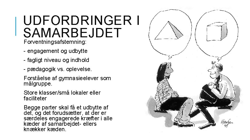 UDFORDRINGER I SAMARBEJDET Forventningsafstemning: - engagement og udbytte - fagligt niveau og indhold -