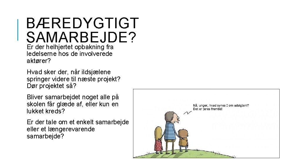 BÆREDYGTIGT SAMARBEJDE? Er der helhjertet opbakning fra ledelserne hos de involverede aktører? Hvad sker