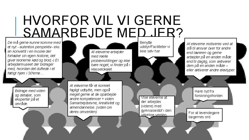 HVORFOR VIL VI GERNE SAMARBEJDE MED JER? De må gerne kunne komme med et