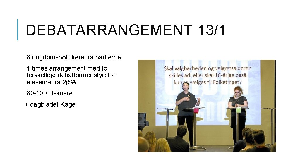 DEBATARRANGEMENT 13/1 8 ungdomspolitikere fra partierne 1 times arrangement med to forskellige debatformer styret