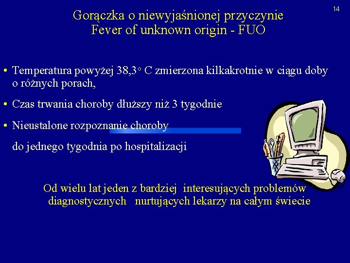 Gorączka o niewyjaśnionej przyczynie Fever of unknown origin - FUO • Temperatura powyżej 38,