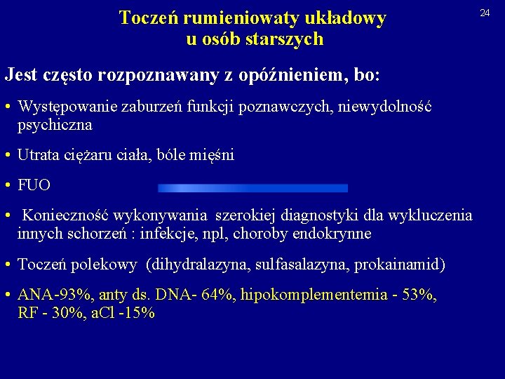 Toczeń rumieniowaty układowy u osób starszych Jest często rozpoznawany z opóźnieniem, bo: • Występowanie