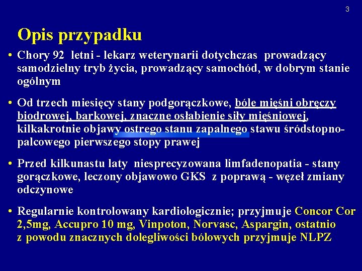 3 Opis przypadku • Chory 92 letni - lekarz weterynarii dotychczas prowadzący samodzielny tryb