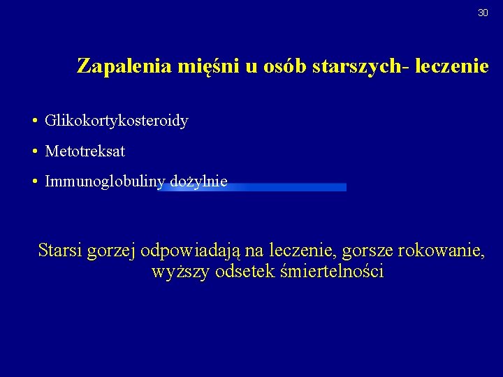 30 Zapalenia mięśni u osób starszych- leczenie • Glikokortykosteroidy • Metotreksat • Immunoglobuliny dożylnie
