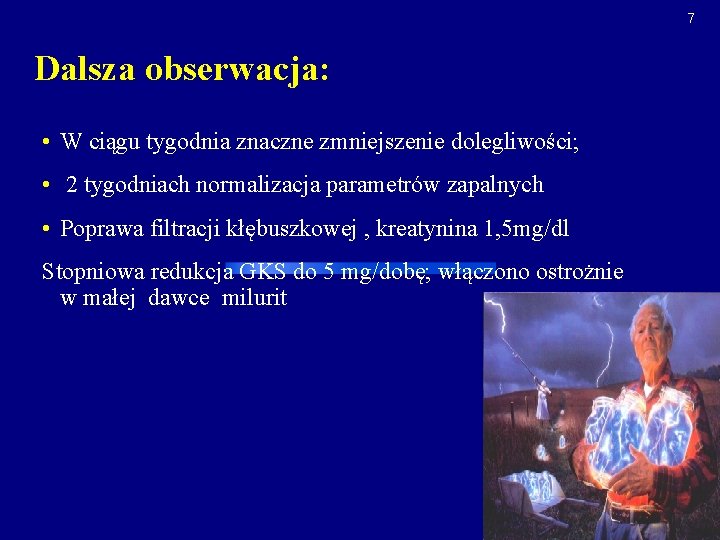 7 Dalsza obserwacja: • W ciągu tygodnia znaczne zmniejszenie dolegliwości; • 2 tygodniach normalizacja