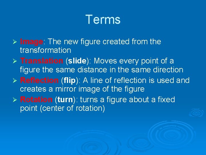 Terms Image: The new figure created from the transformation Ø Translation (slide ): Moves