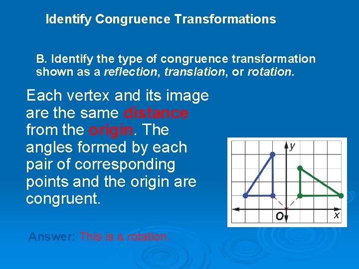 Identify Congruence Transformations B. Identify the type of congruence transformation shown as a reflection,
