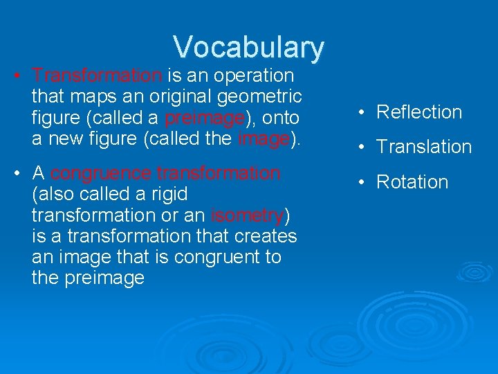 Vocabulary • Transformation is an operation that maps an original geometric figure (called a