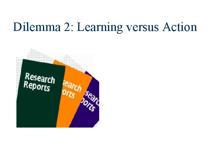 Dilemma 2: Learning versus Action 