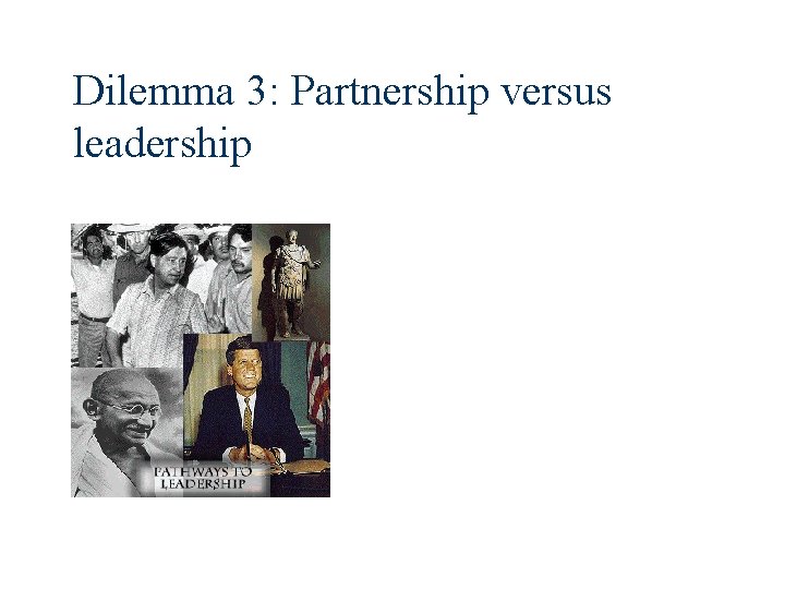 Dilemma 3: Partnership versus leadership 
