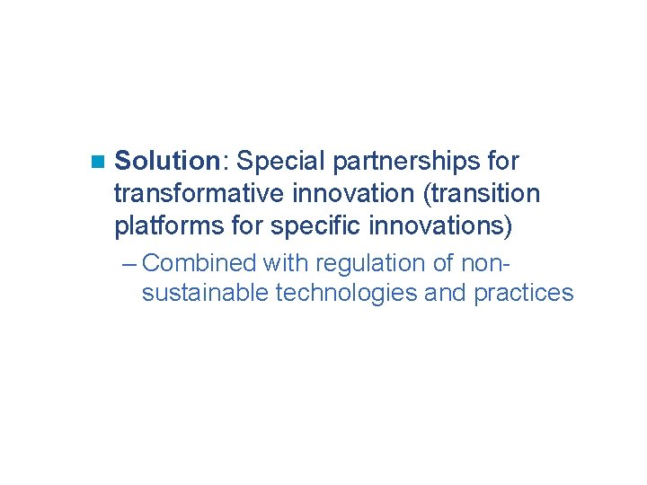 n Solution: Special partnerships for transformative innovation (transition platforms for specific innovations) – Combined