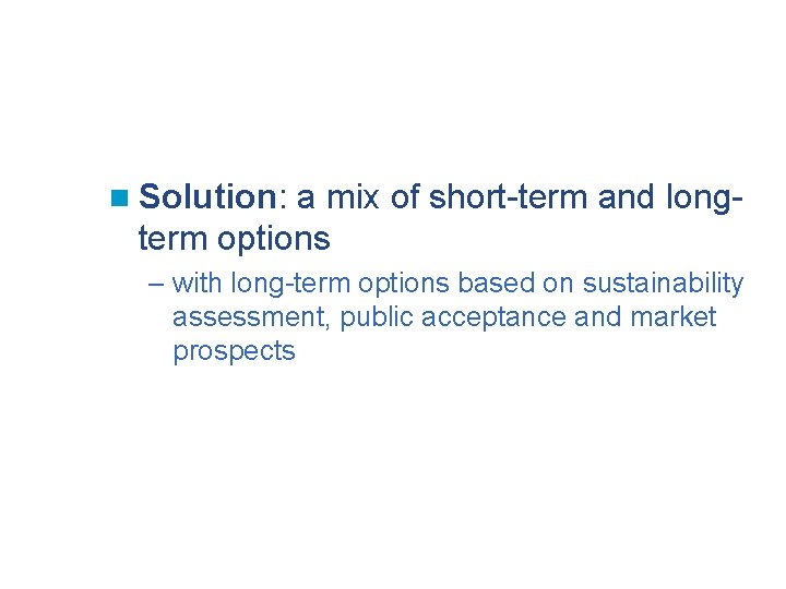 n Solution: a mix of short-term and longterm options – with long-term options based
