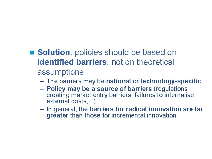 n Solution: policies should be based on identified barriers, not on theoretical assumptions –
