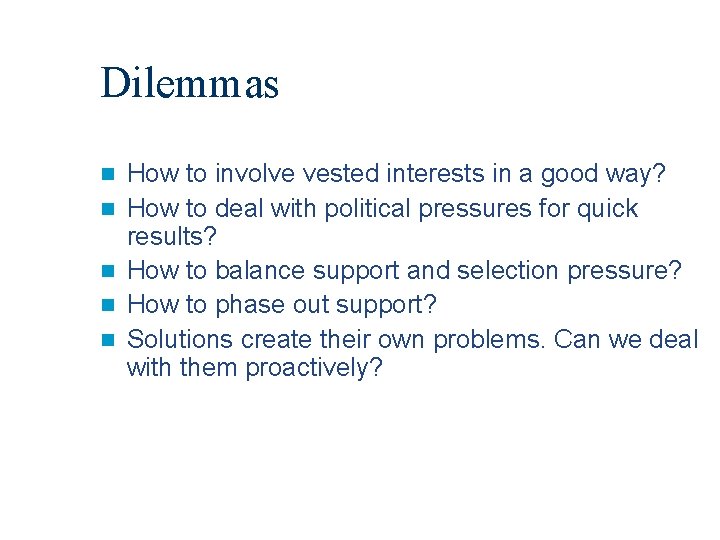 Dilemmas n n n How to involve vested interests in a good way? How