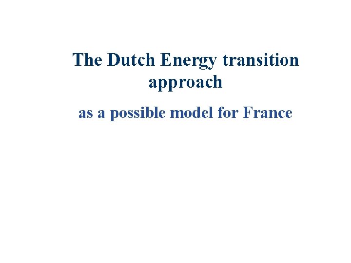 The Dutch Energy transition approach as a possible model for France 