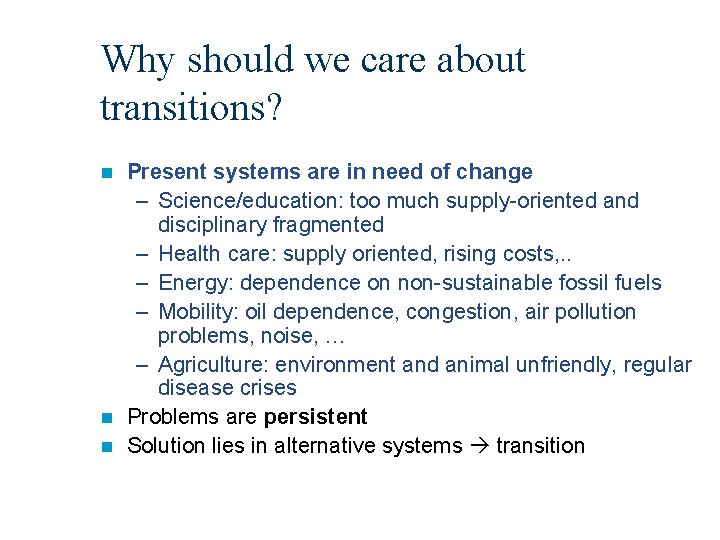 Why should we care about transitions? Present systems are in need of change –