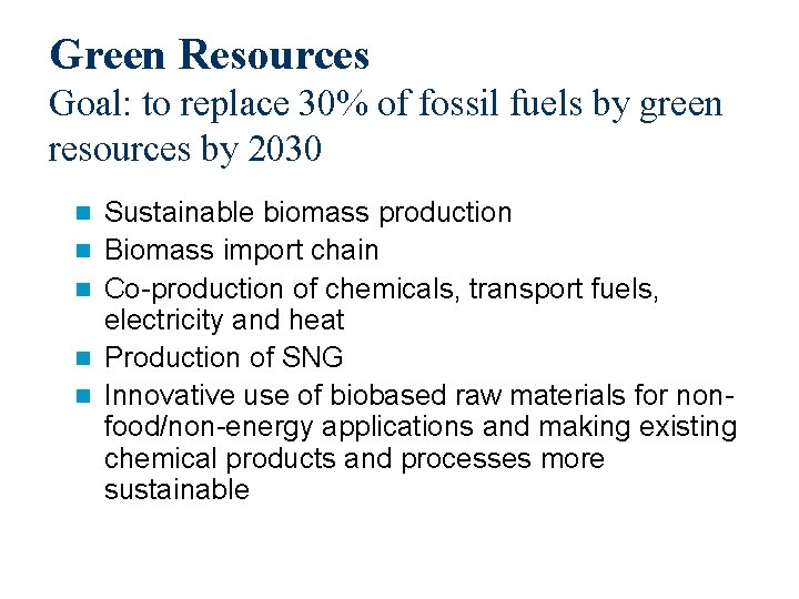 Green Resources Goal: to replace 30% of fossil fuels by green resources by 2030