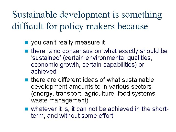 Sustainable development is something difficult for policy makers because you can’t really measure it