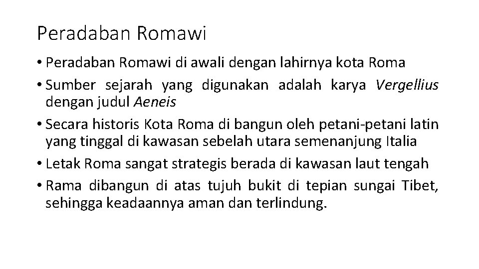 Peradaban Romawi • Peradaban Romawi di awali dengan lahirnya kota Roma • Sumber sejarah